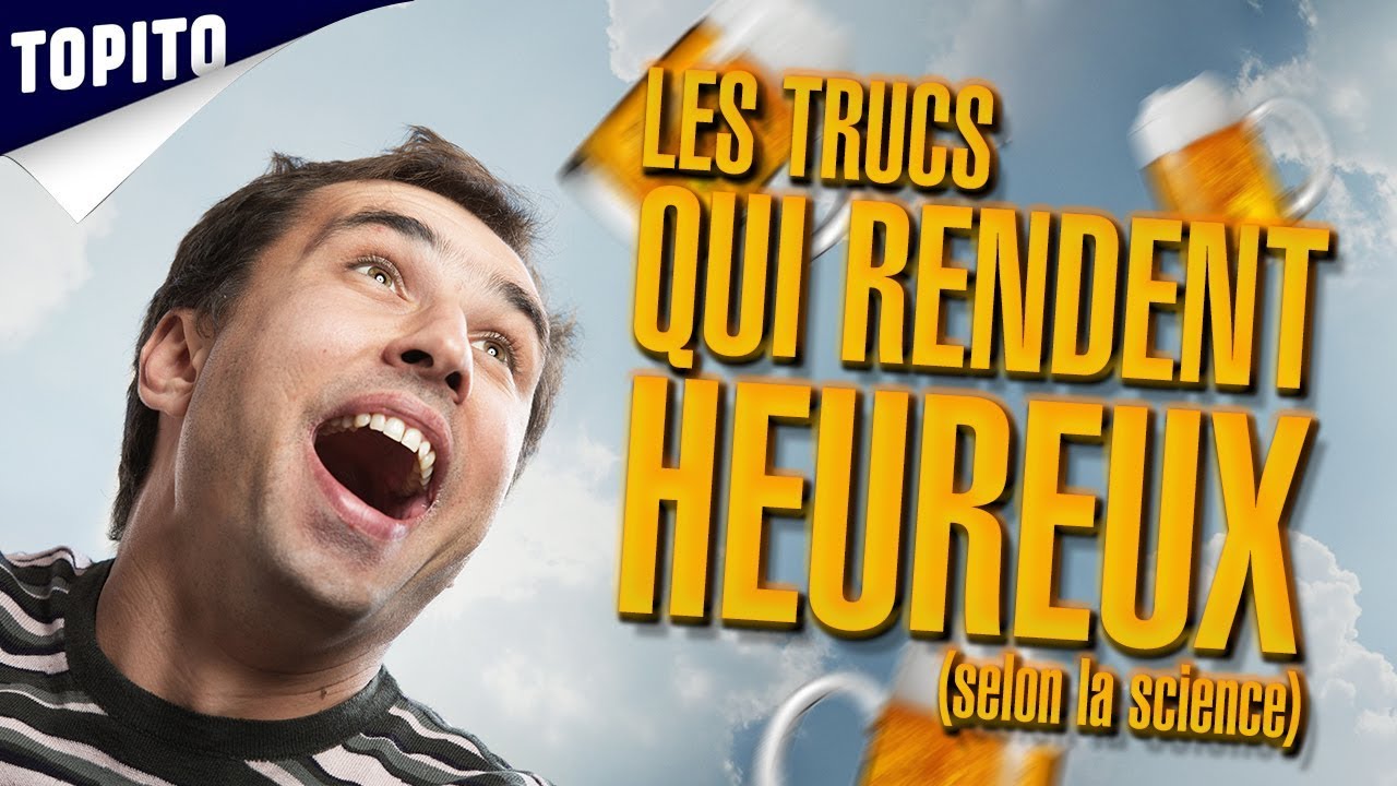 TOP 9 DES TRUCS QUI RENDENT HEUREUX, si on en croit les meilleures études scientifiques
