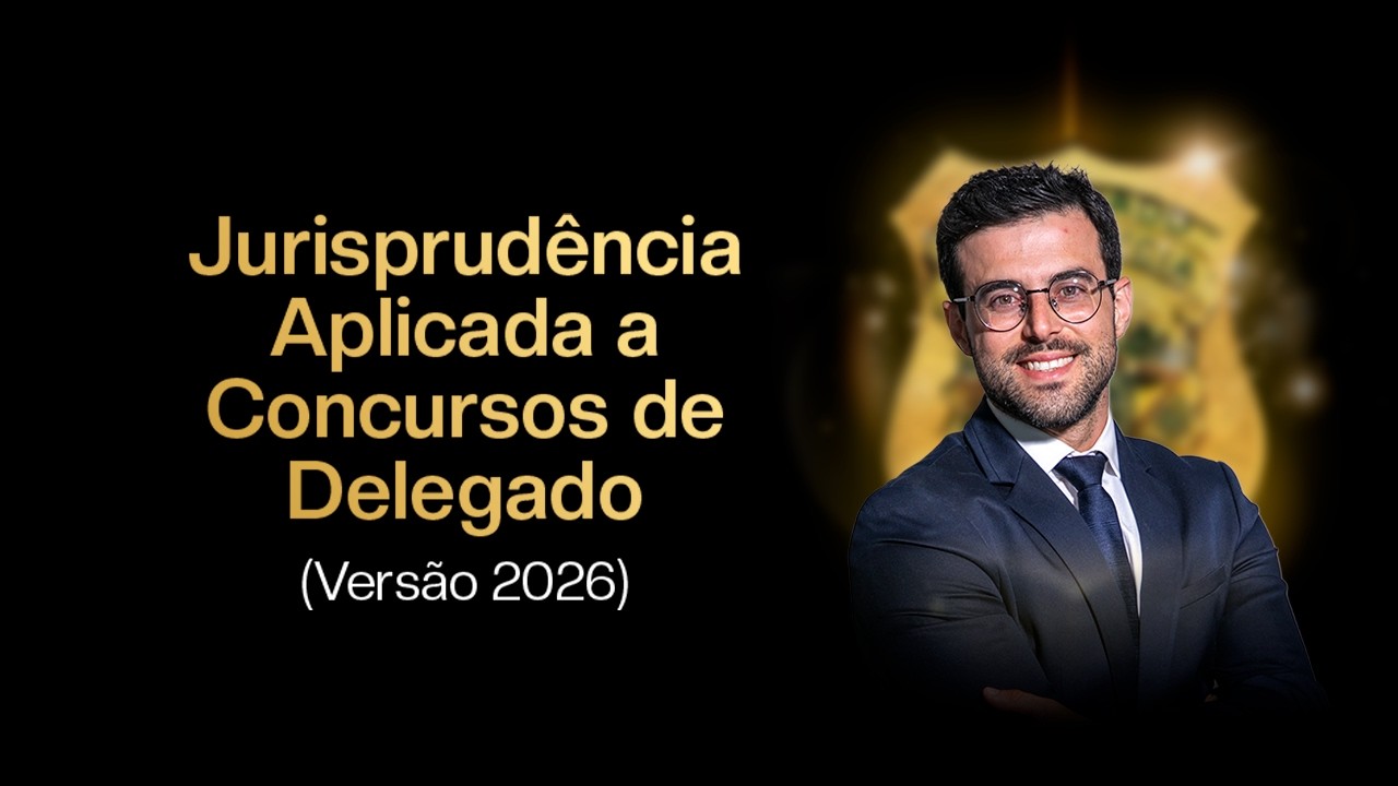 Jurisprudência Aplicada a Concursos de Delegado (Versão 2026)