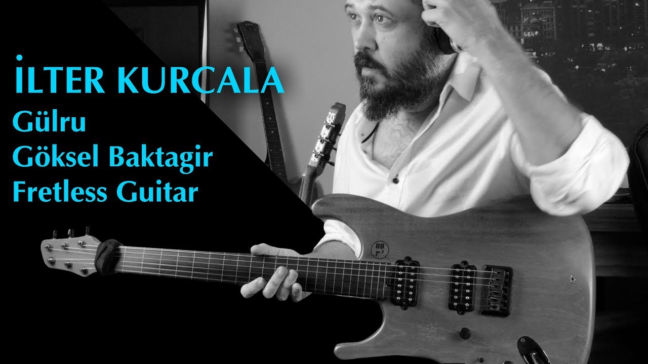 İlter Kurcala - Gülru - Göksel Baktagir - Fretless Guitar