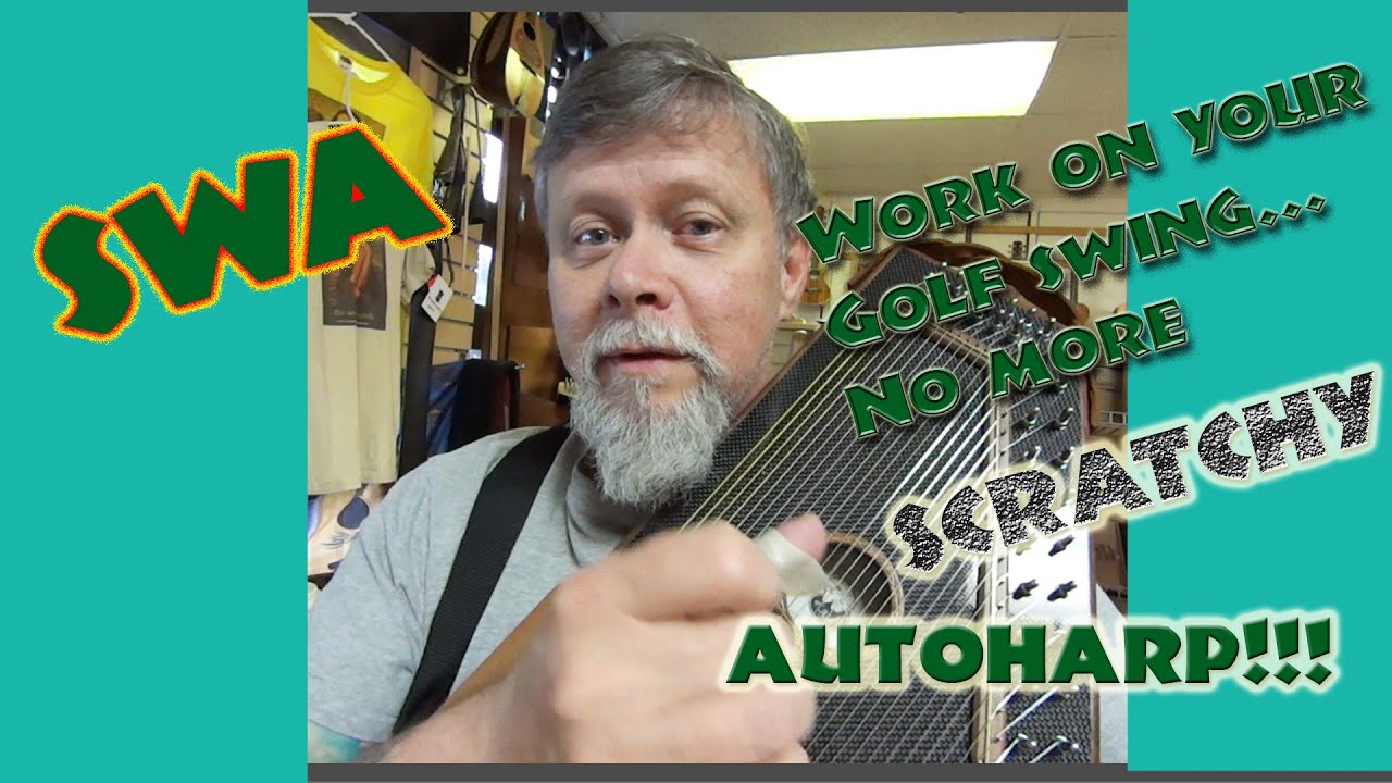 SWA: Work on your golf swing...no more scratchy autoharp! Hal Weeks