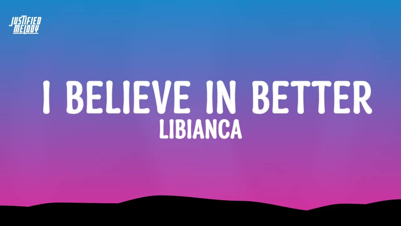 I Believe In Better - Libianca (Lyrics)