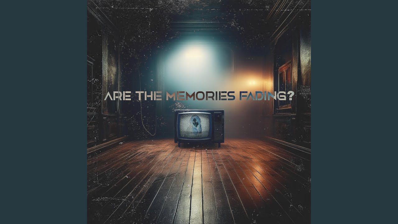 Are The Memories Fading?
