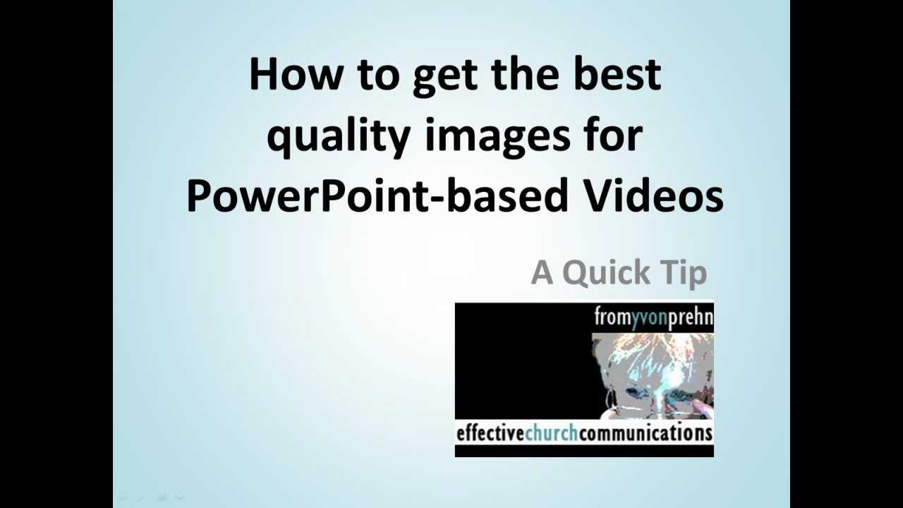 How to get the best quality images for PowerPoint-based Videos, a quick tip
