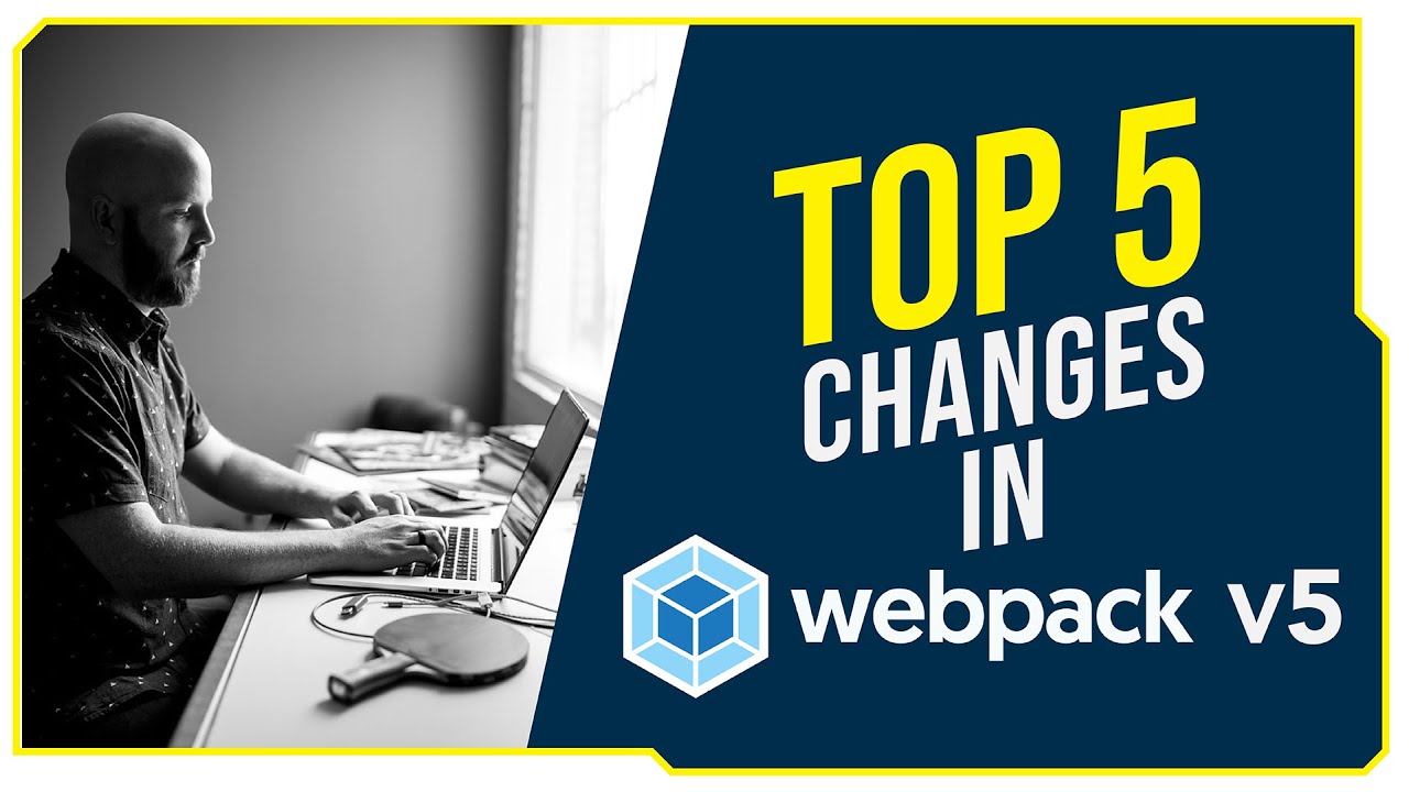 Top 5 Changes in webpack V5