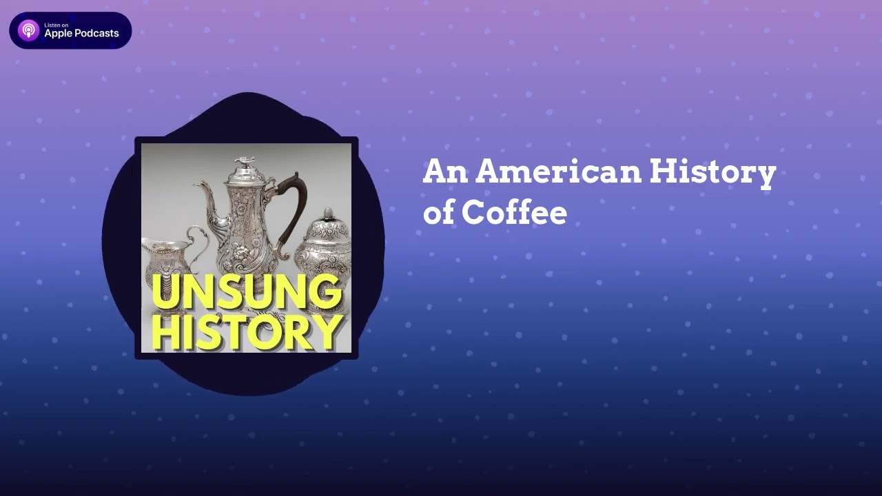 An American History of Coffee | Unsung History