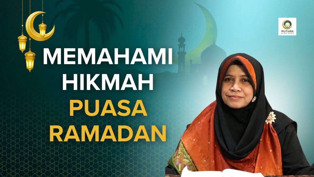Memahami Hikmah Kewajiban Puasa Ramadan - Ustadzah Dr. Rahmah