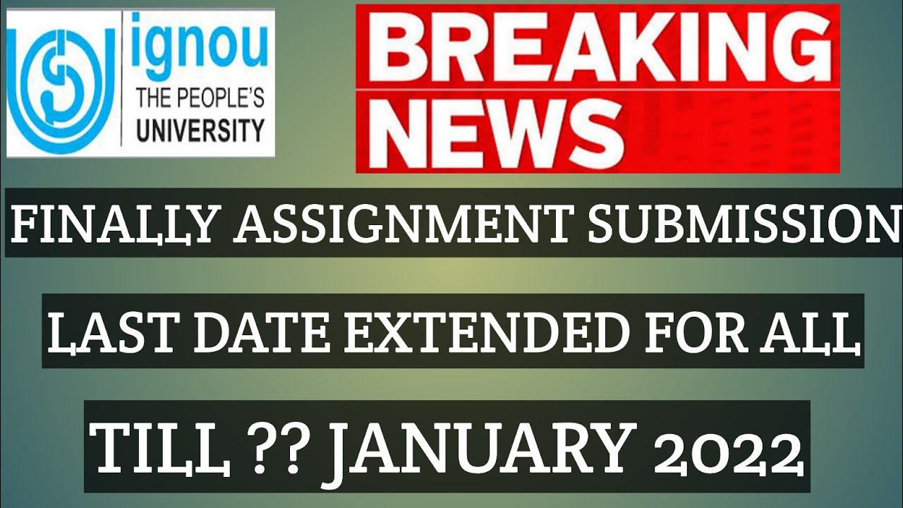 BREAKING NEWS IGNOU ASSIGNMENT SUBMISSION LAST DATE EXTENDED TILL JANUARY 2022 PROJECT ETC