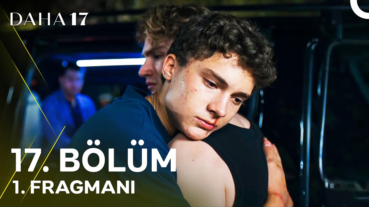 Daha 17 | 17. B&ouml;l&uuml;m 1. Fragmanı ''Bundan Sonra Daha Sık G&ouml;r&uuml;şeceğiz''