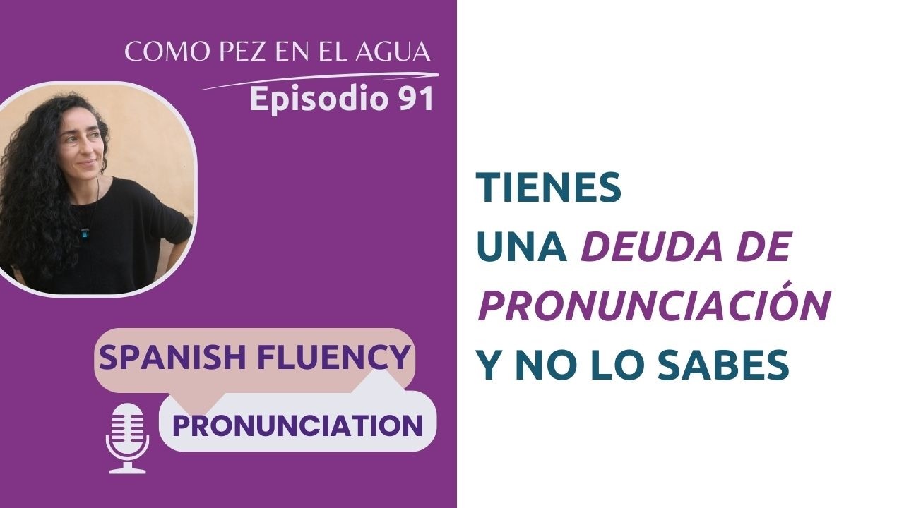 Tienes una deuda de pronunciación (y no lo sabes) | Episodio 91