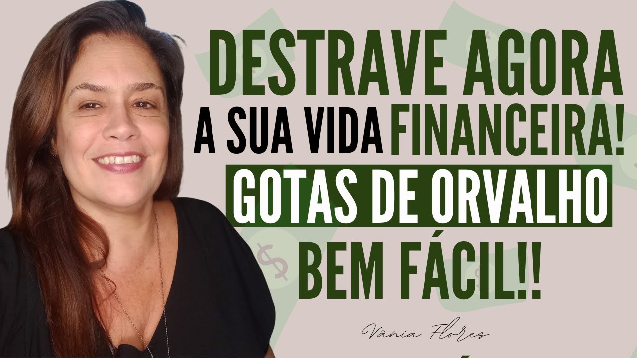 Gotas de Orvalho: Essa TÉCNICA vai DESTRAVAR a SUA VIDA FINANCEIRA! $$$$ 💸