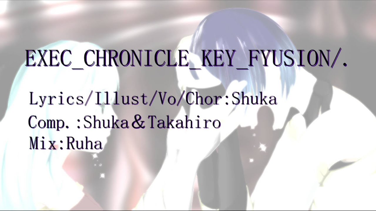 【オリジナルヒュムノス】EXEC_CHRONICLE_KEY_FYUSION/.