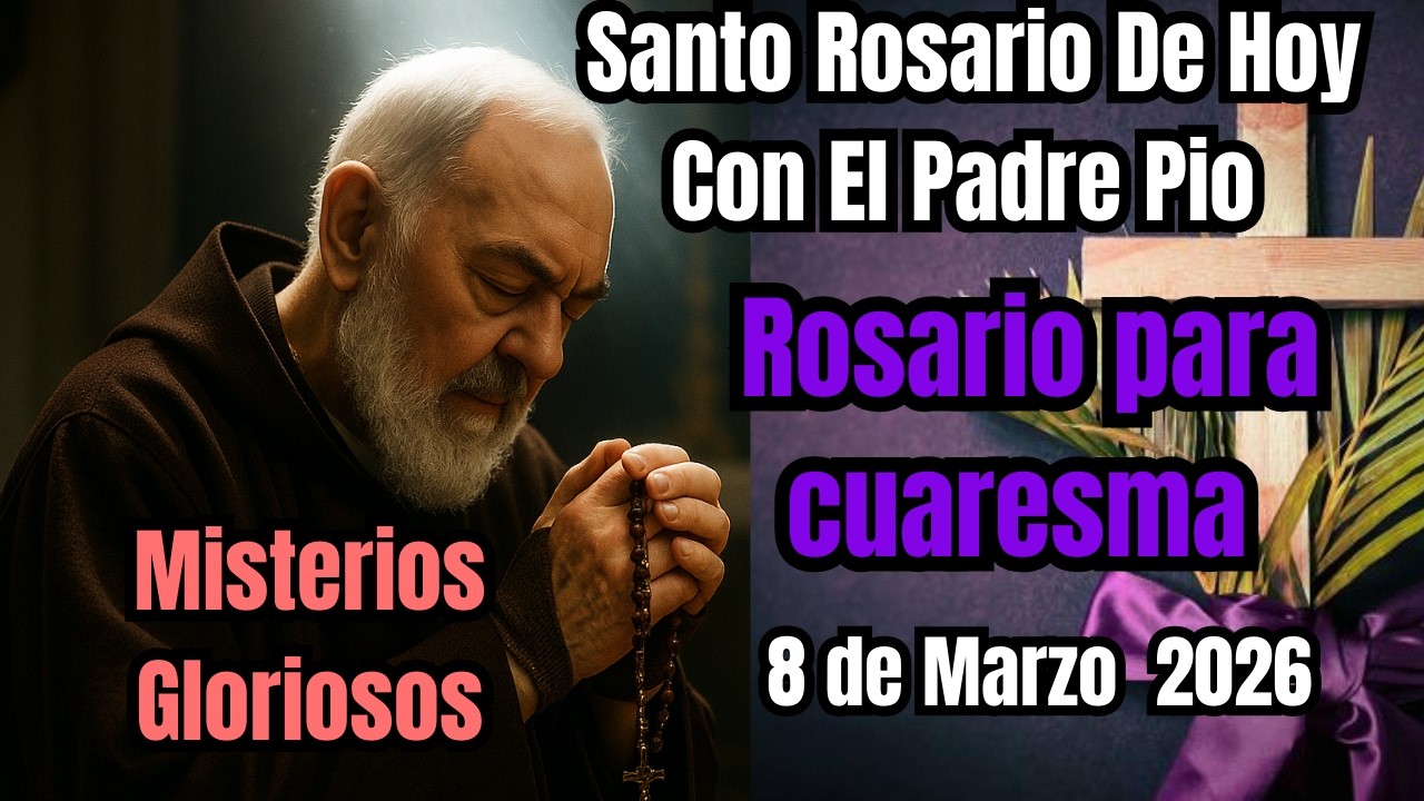 El Santo Rosario de Hoy Misterios Gloriosos por el Padre Pio 8 de Marzo