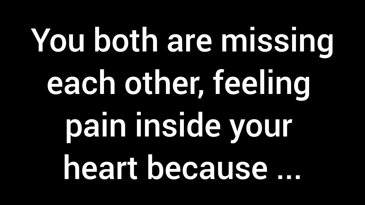 You both are missing each other, feeling the ache in your hearts because you're pulling away and...
