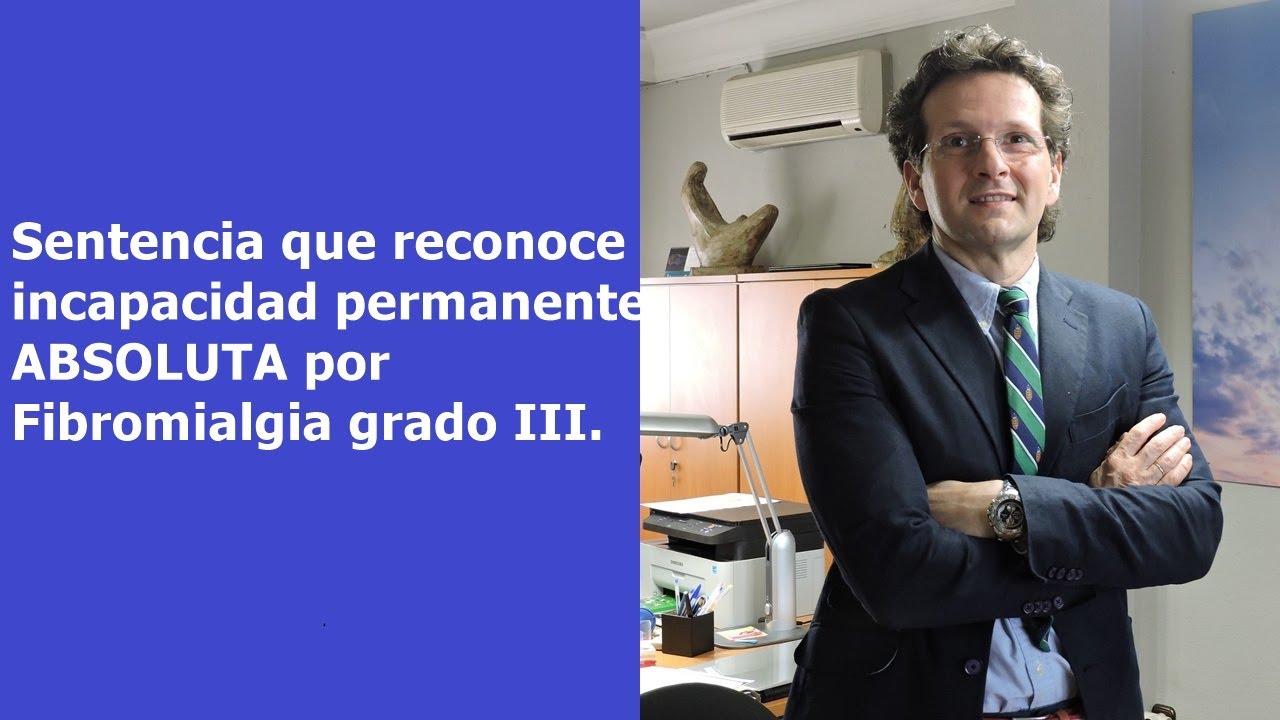 Sentencia incapacidad absoluta FIBROMIALGIA grado 3.