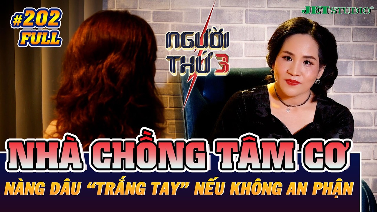 Người Thứ 3 - Tập 202 (Full): Gia đình chồng tâm cơ, chiếm đoạt tài sản khiến vợ ra đi tay trắng