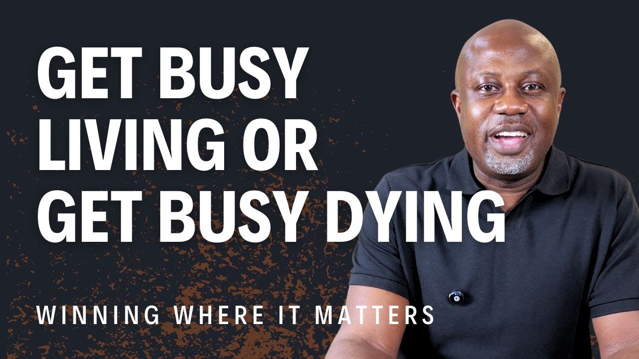 Get Busy Living or Get Busy Dying | Ep. 24 | Winning Where It Matters