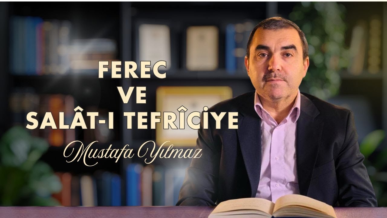 Fereç ve Salat-ı Tefriciye | Mustafa YILMAZ