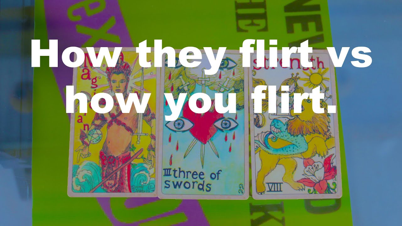 How they flirt vs how you flirt. - Tarot Reading