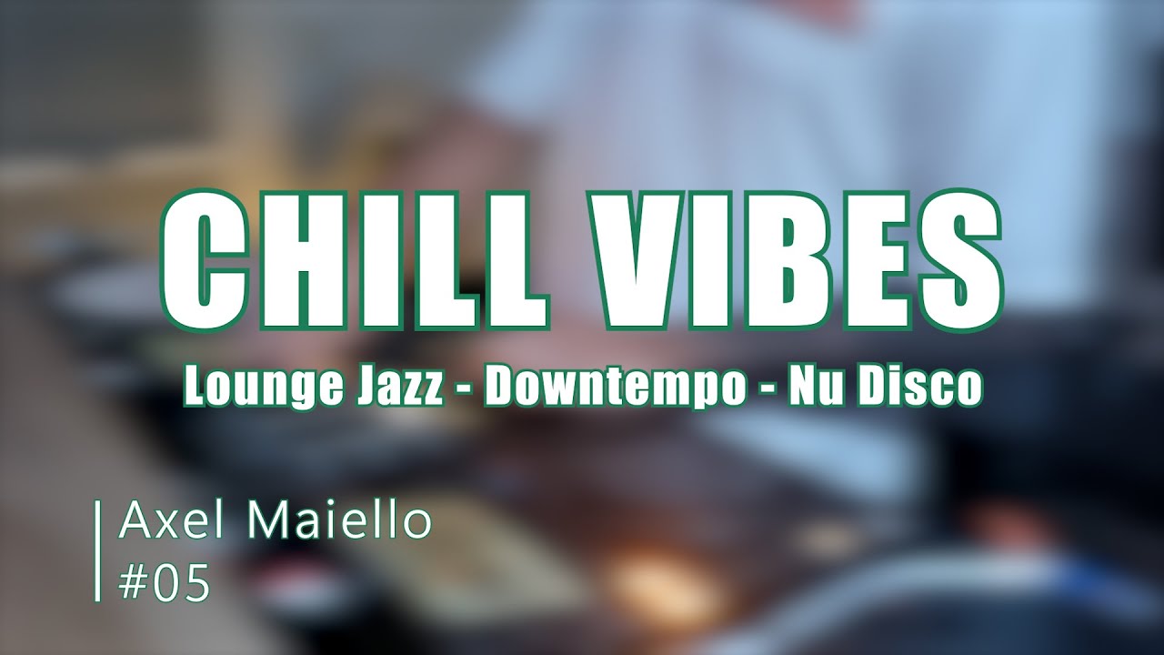Chill Vibes (Lounge Jazz, Downtempo, Nu disco) Dj set || Axel Maiello