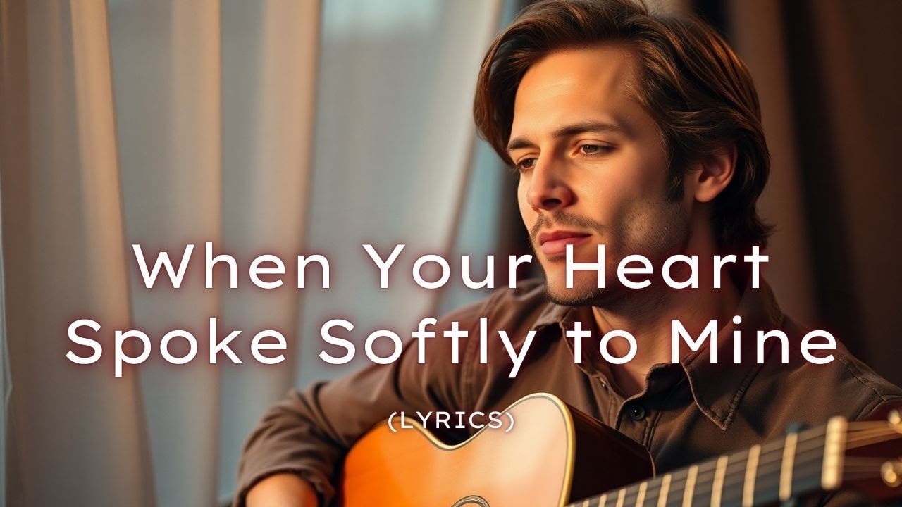 When Your Heart Spoke Softly to Mine &ndash; A Tender Acoustic Love Ballad