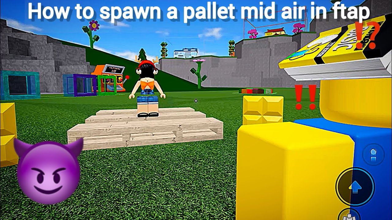 How, to spawn a Pallet mid air in FTAP