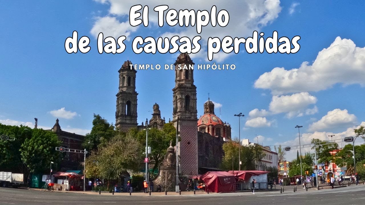El templo de las causas perdidas. Templo de San Hipólito o Iglesia de San Judas Tadeo