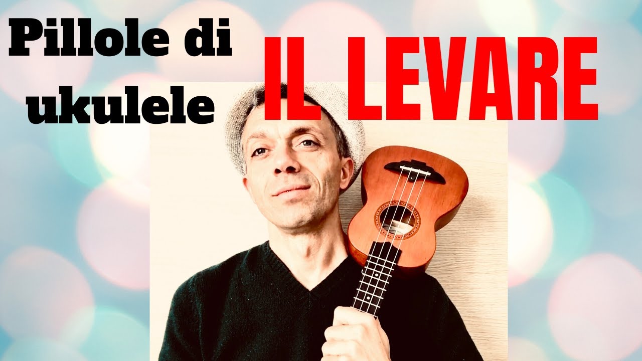 Pillole di ukulele - IL LEVARE