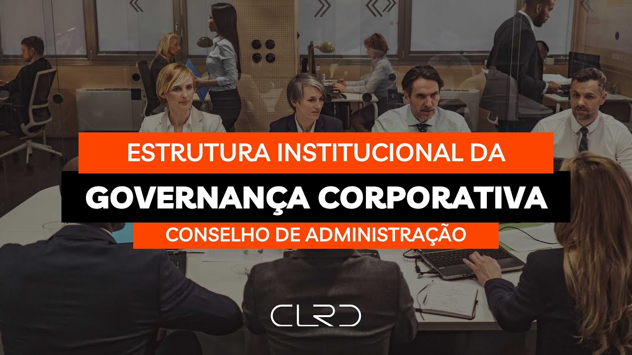 CONSELHO DE ADMINISTRAÇÃO - ESTRUTURA INSTITUCIONAL DA GOVERNANÇA CORPORATIVA | CLRD
