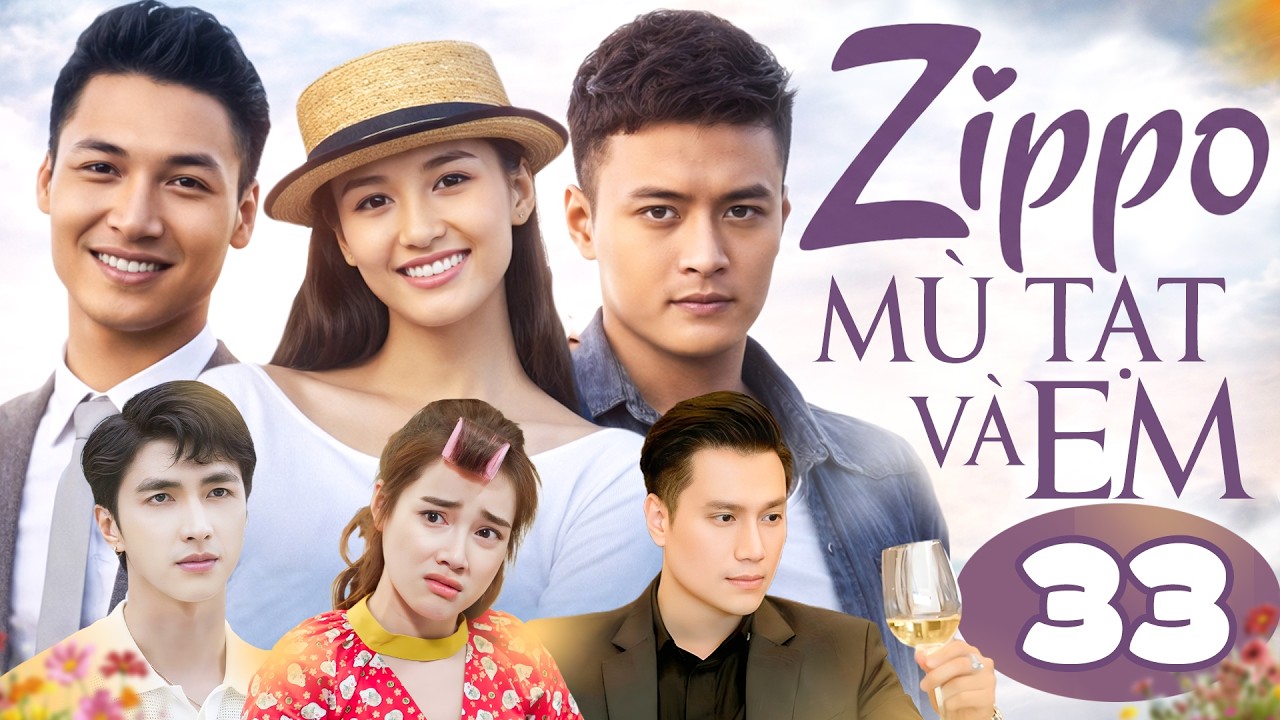 Zippo, Mù Tạt Và Em - Tập 33 | Hồng Đăng, Nhã Phương, Mạnh Trường, Việt Anh | Phim Bộ Thanh Xuân Hay