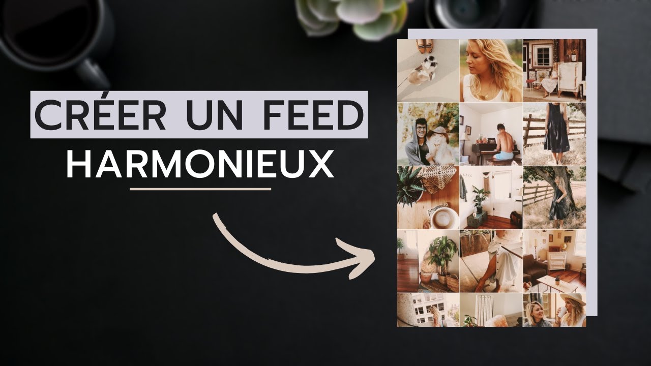 CRÉER UN FEED INSTAGRAM HARMONIEUX ET COHÉRENT EN 4 ÉTAPES (TUTO)