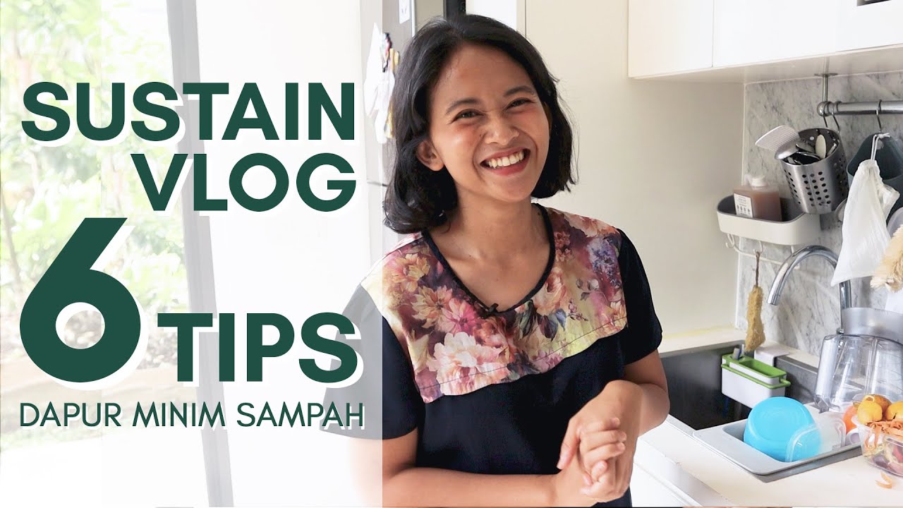 SUSTAINVLOG #6 Tur Dapur Tyas - 6 Tips Dapur Minim Sampah | Sustaination
