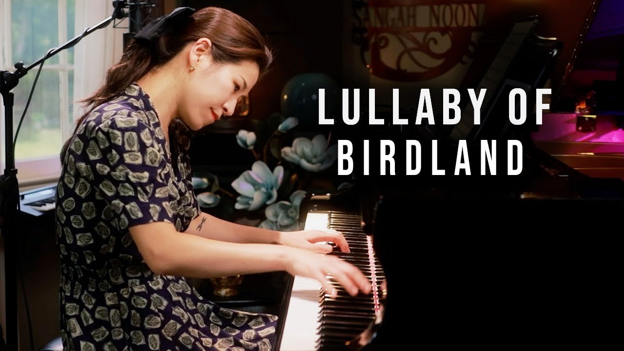 Lullaby of Birdland - Piano by Sangah Noona