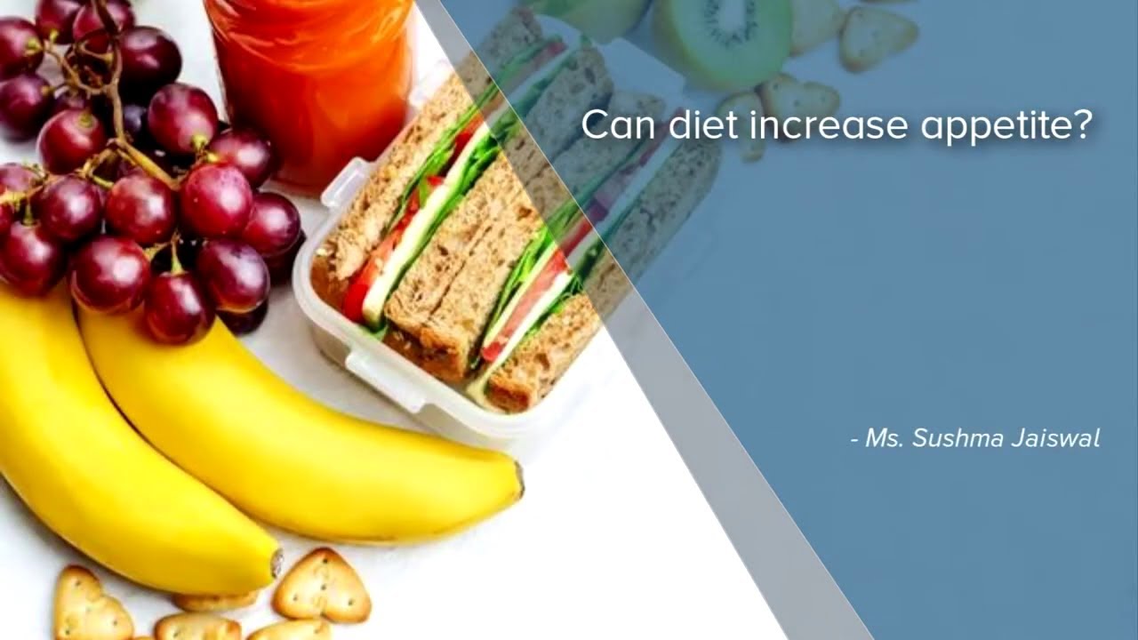 Can diet increase appetite? - Ms. Sushma Jaiswal