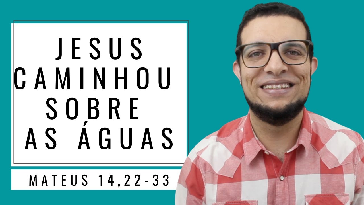 JESUS CAMINHOU SOBRE AS ÁGUAS: Explicação Exegética de Mt 14,22-33 por João Claudio Rufino