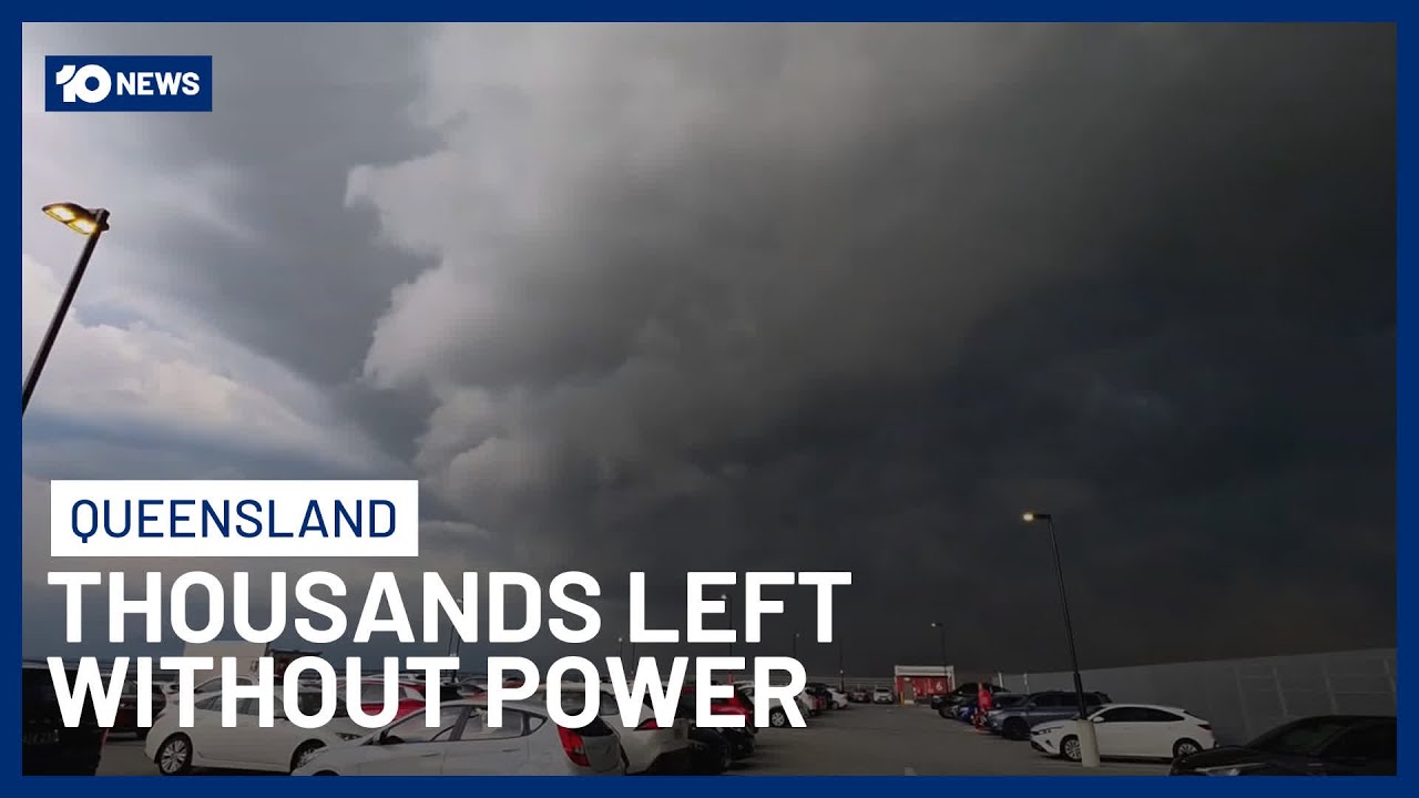 Thousands Left Without Power In South-East Queensland After Supercell Storm | 10 News