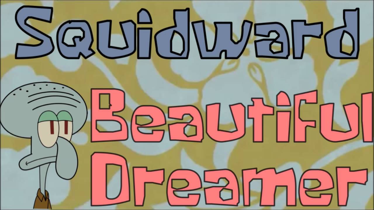 Squidward- Beautiful Dreamer