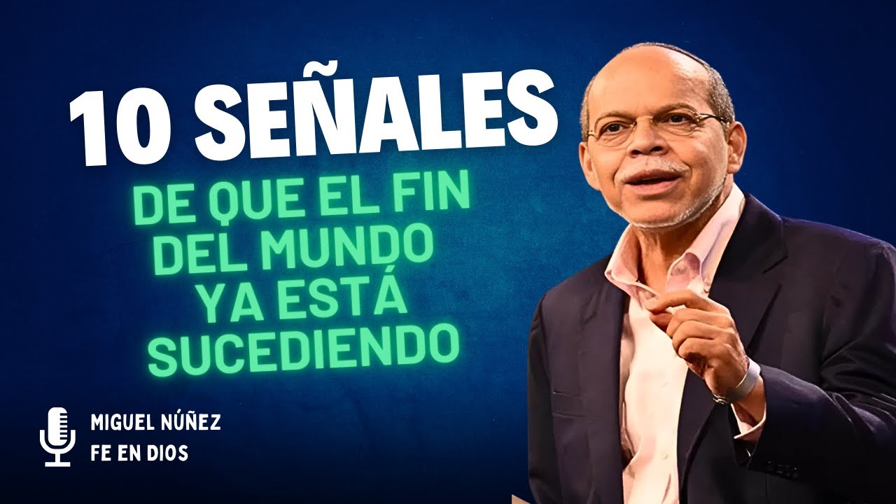Miguel N&uacute;&ntilde;ez Predicas -  10 Se&ntilde;ales de que el Fin del Mundo Ya Est&aacute; Sucediendo