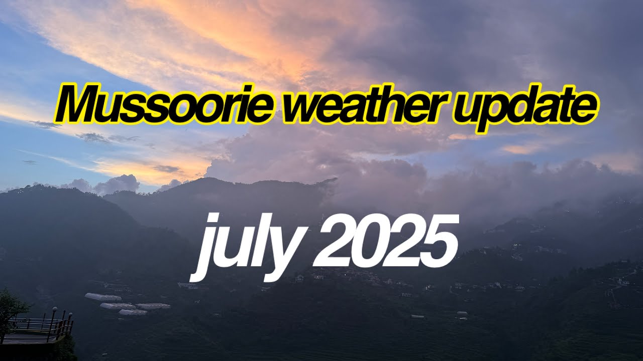 Weather update Mussoorie July 2025 🌧️🤩 Foggy
