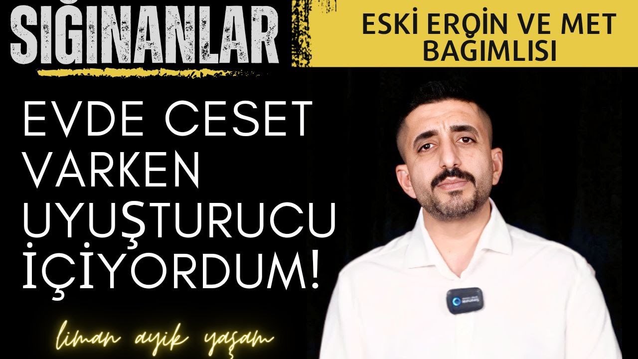 Sığınanlar:Eski Eroin ve Met bağımlısı ''EVDE CESET VARKEN UYUŞTURUCU İÇİYORDUM'' B12
