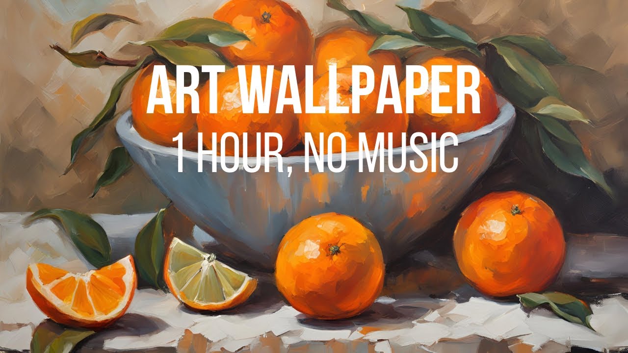Peaceful Art Wallpaper for Tv | Transform your space | Cosy Art | Oil Painted Screensaver | Oranges