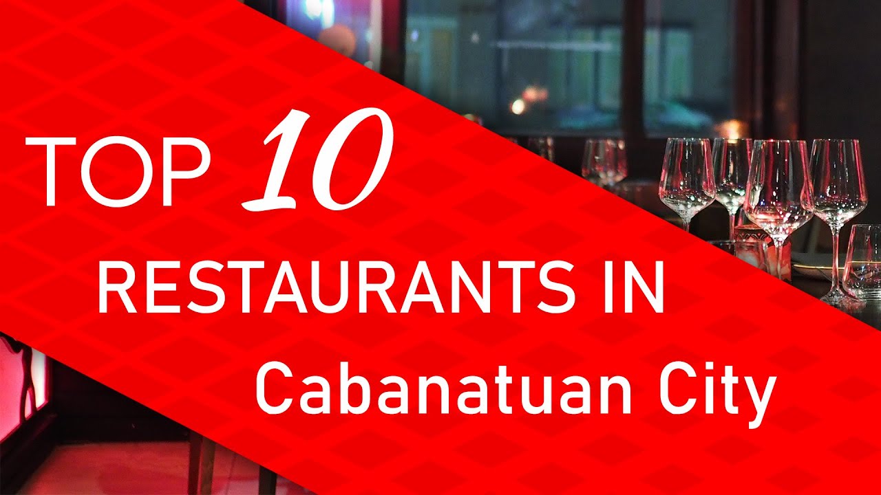 Top 10 best Restaurants in Cabanatuan City, Philippines