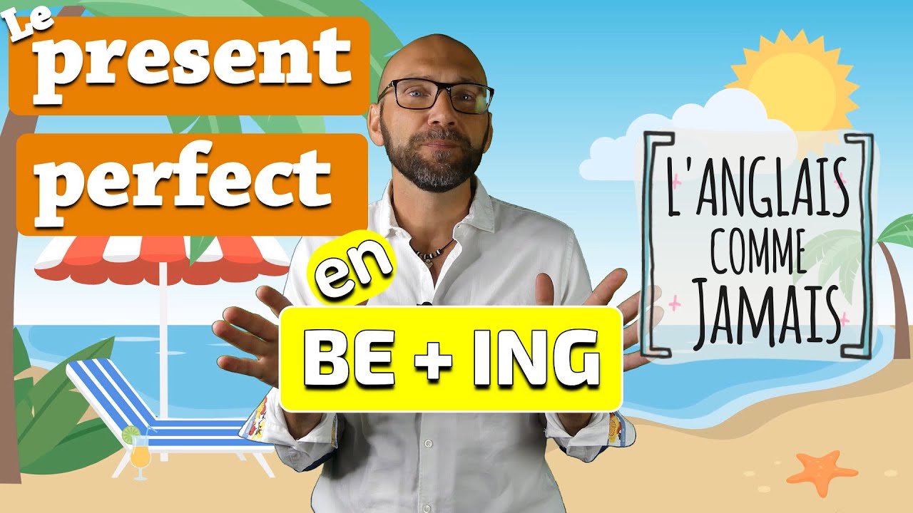 Present perfect en BE + ING (continu ou progressif)