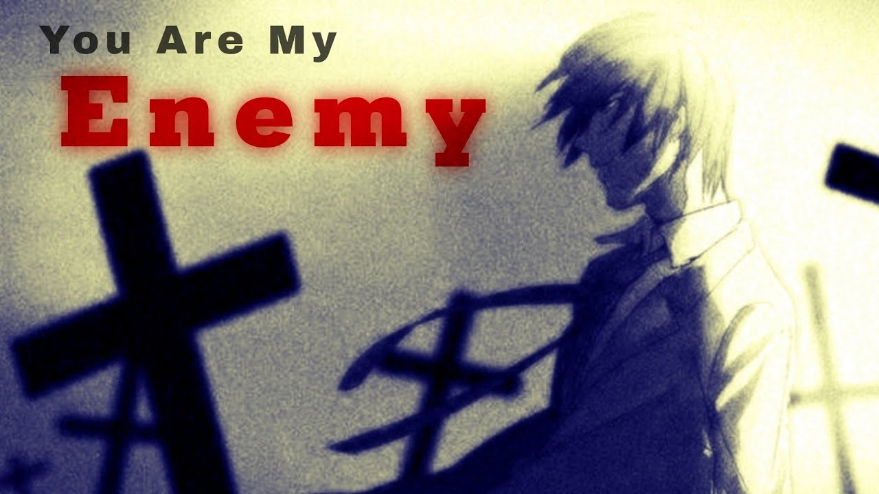 You Are My Enemy...  [Edit/AMV]
