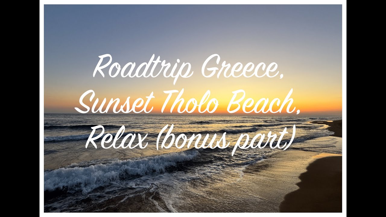 Roadtrip Greece, Sunset Tholo Beach, Relax (bonus part)
