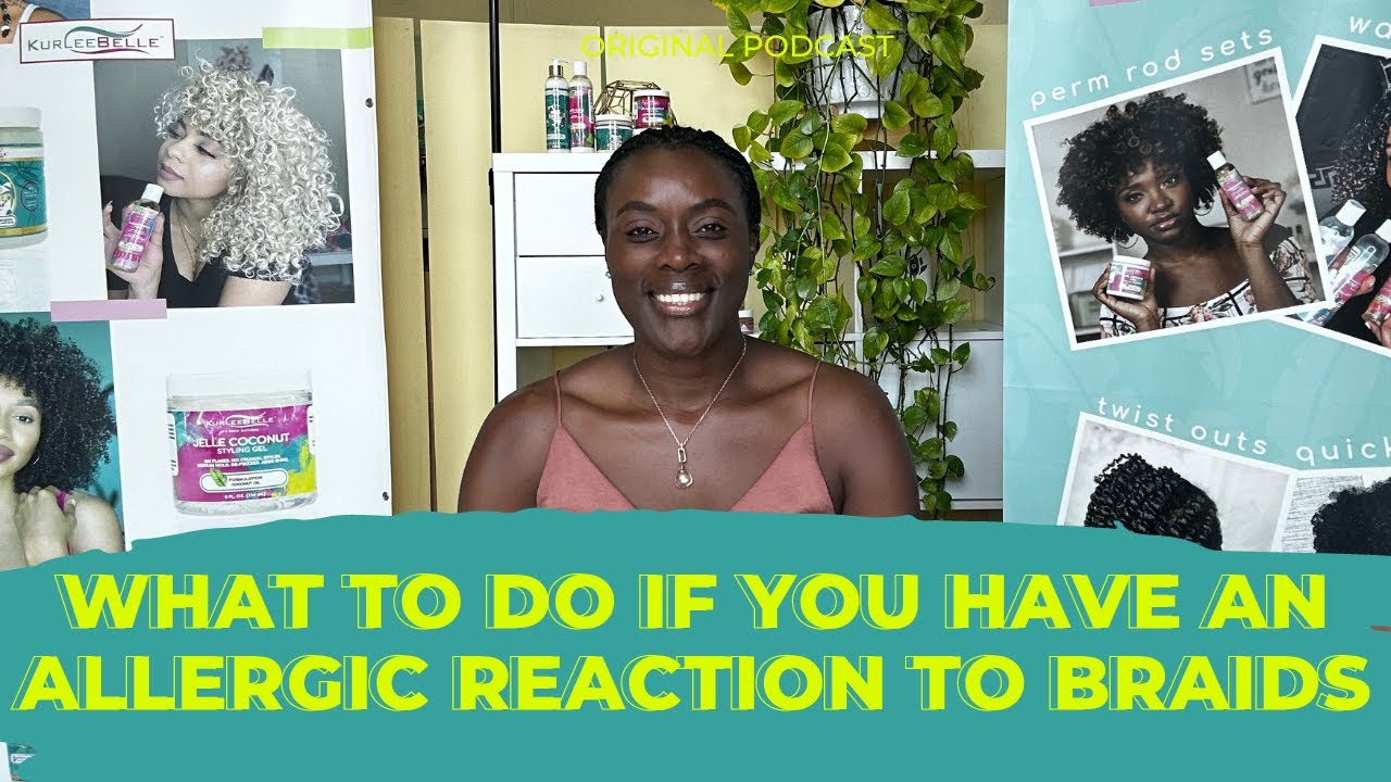 What to do if you have an allergic reaction to box braids (synthetic hair)
