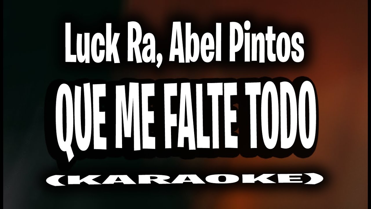 Luck Ra, Abel Pintos - QUE ME FALTE TODO (KARAOKE - INSTRUMENTAL)