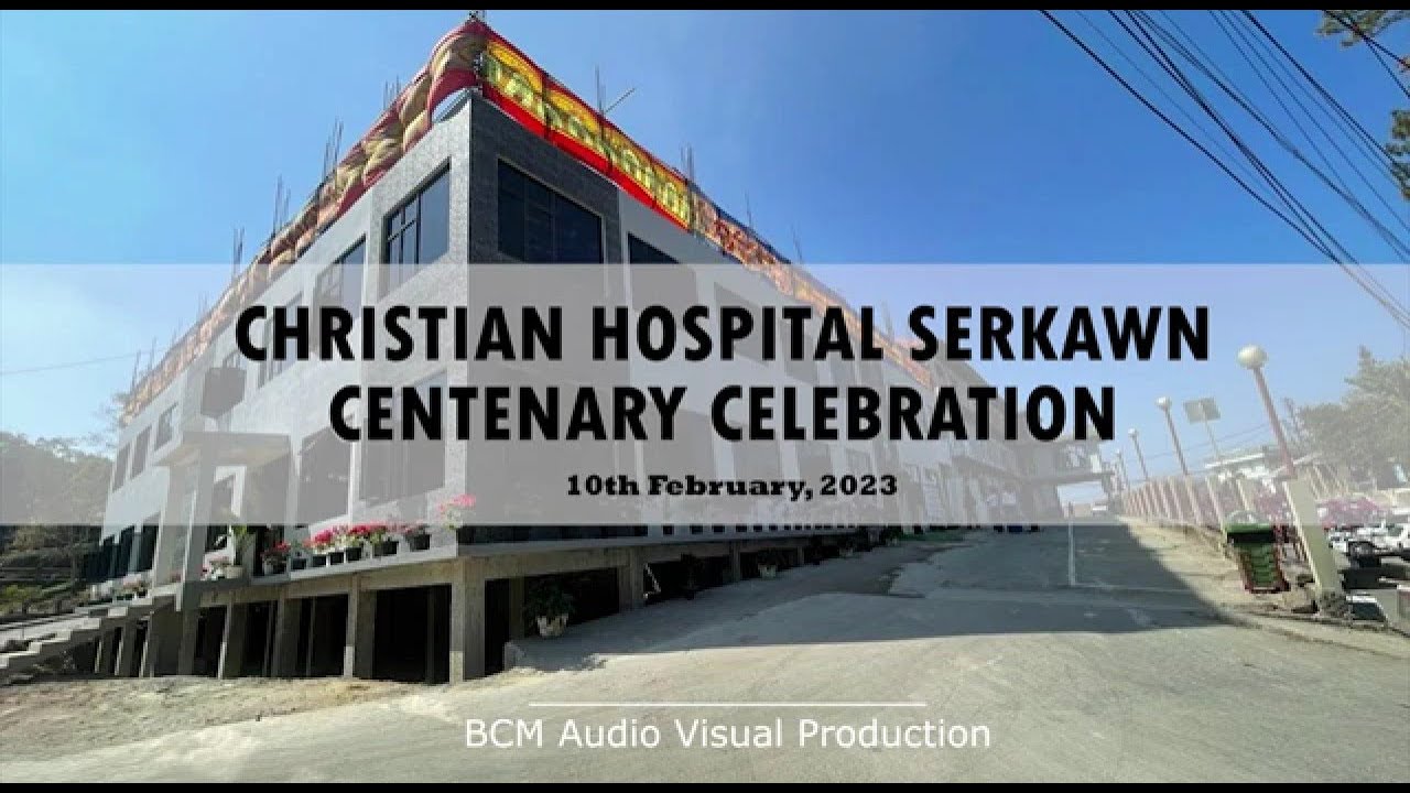Christian Hospital, Serkawn : Centenary Celebration - 2023