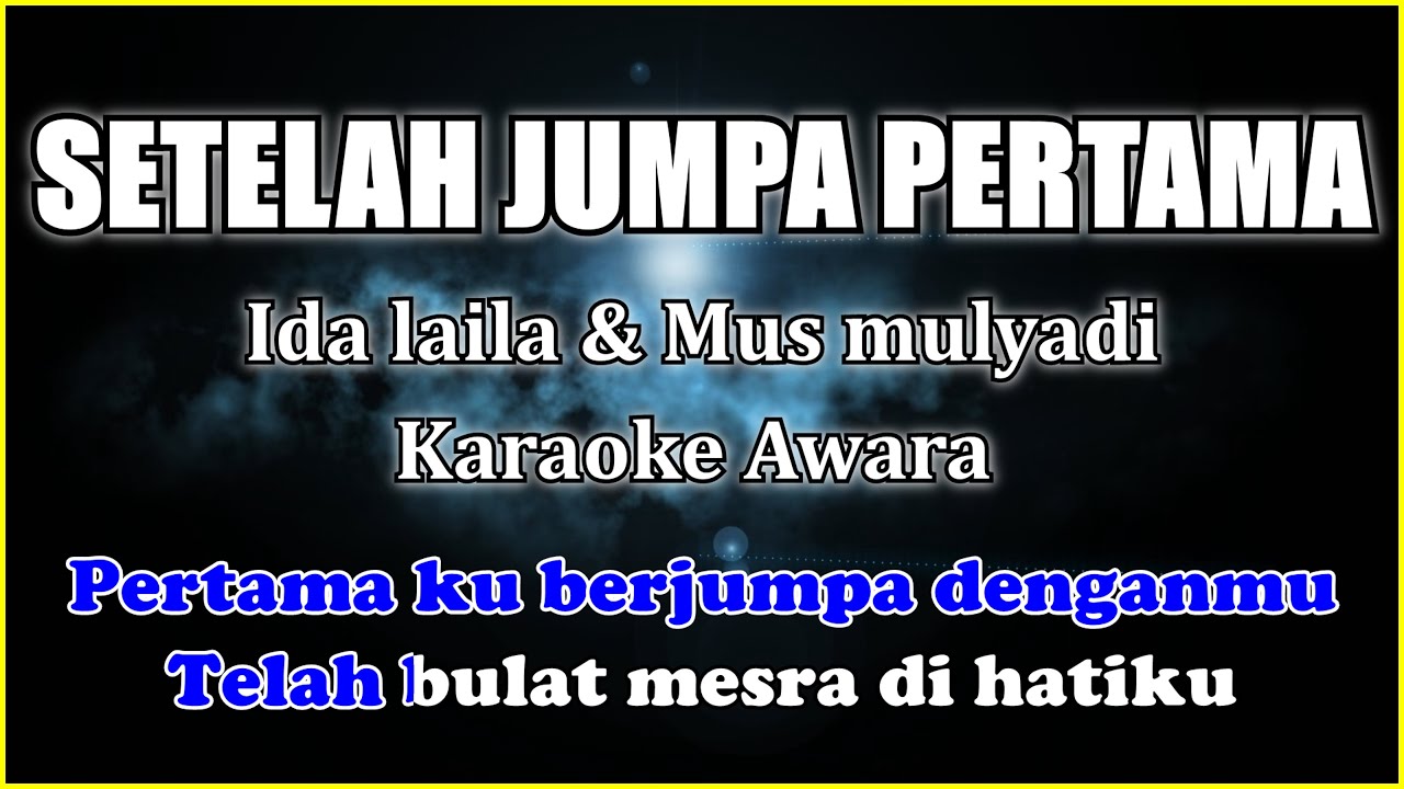SETELAH JUMPA PERTAMA Karaoke Ida laila & Mus mulyadi