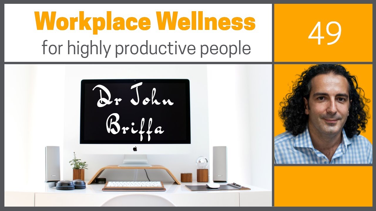 Workplace wellness for highly productive people - Episode 49 with Dr John Briffa