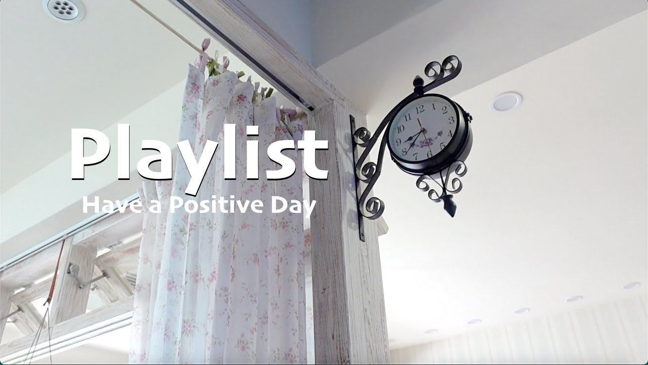Playlist | Songs for a  Positive Day ☀️☁️ 一起過日常 聽好聽的歌🎵 daily routine good vibes